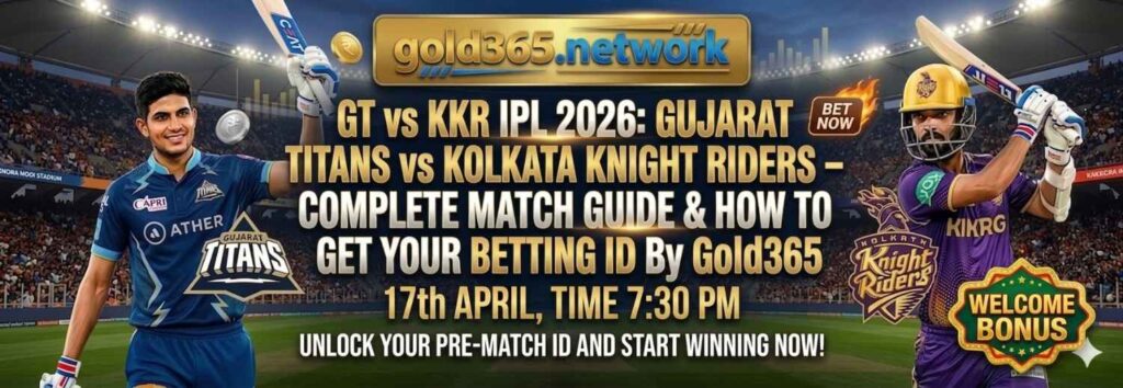 GT vs KKR IPL 2026: Gujarat Titans vs Kolkata Knight Riders – Complete Match Guide & How to Get Your Betting ID By Gold365 banner by Gold365.network 